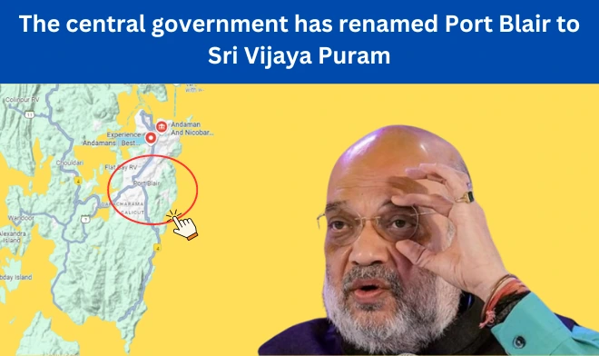 Port Blair renamed as Sri Vijaya Puram